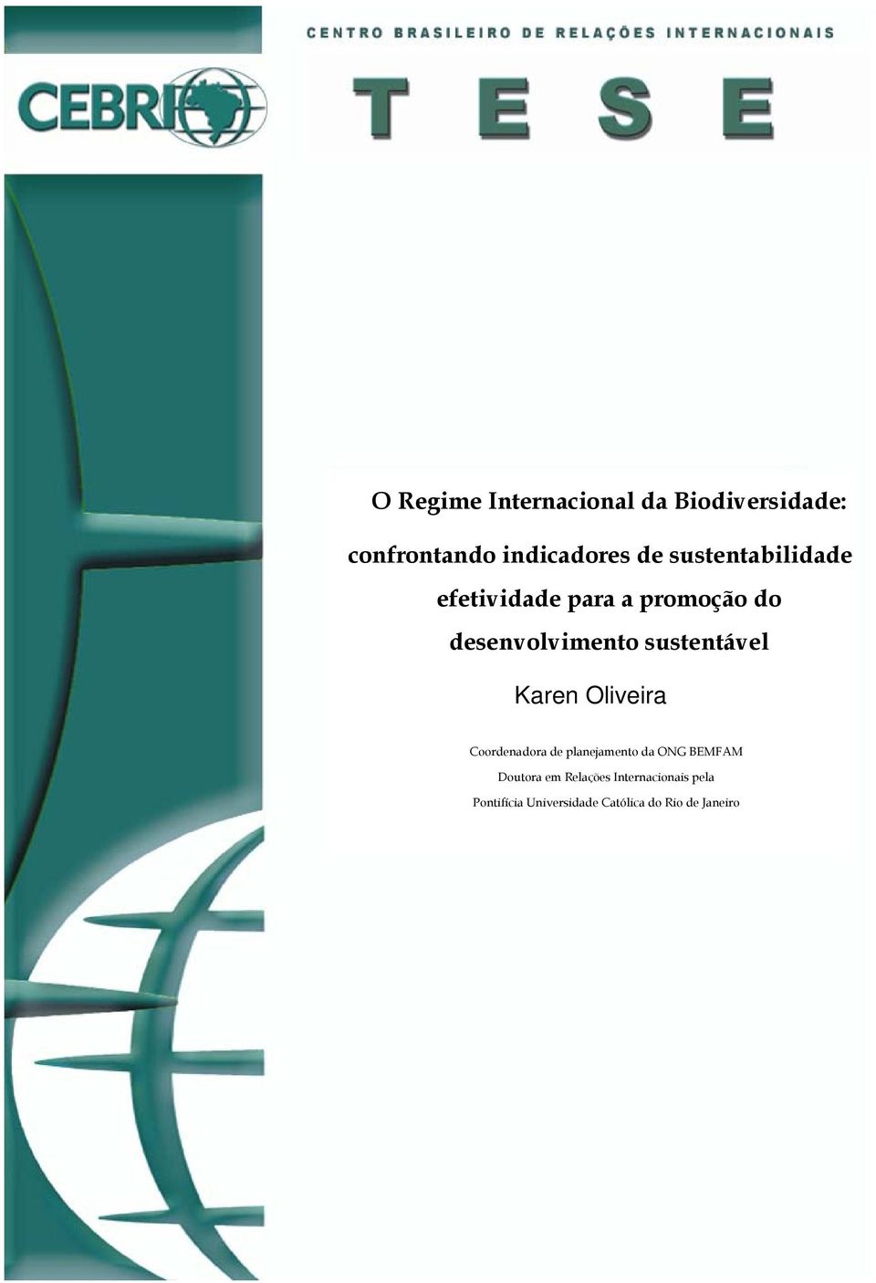 sustentável Karen Oliveira Coordenadora de planejamento da ONG BEMFAM