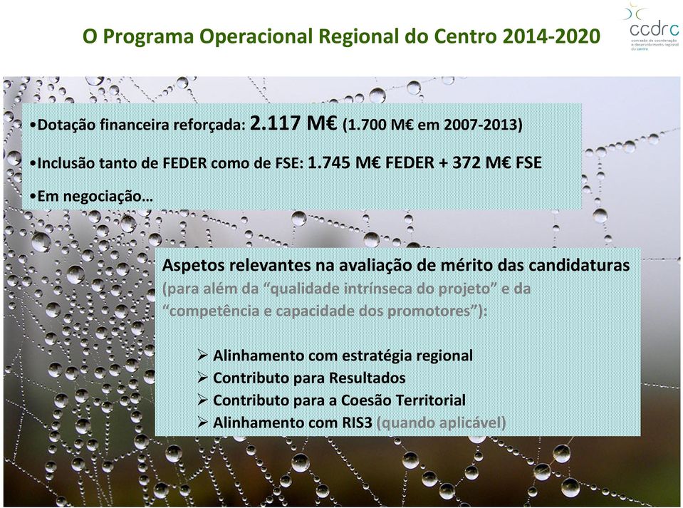 745 M FEDER + 372 M FSE Em negociação Aspetos relevantes na avaliação de mérito das candidaturas (para além da qualidade