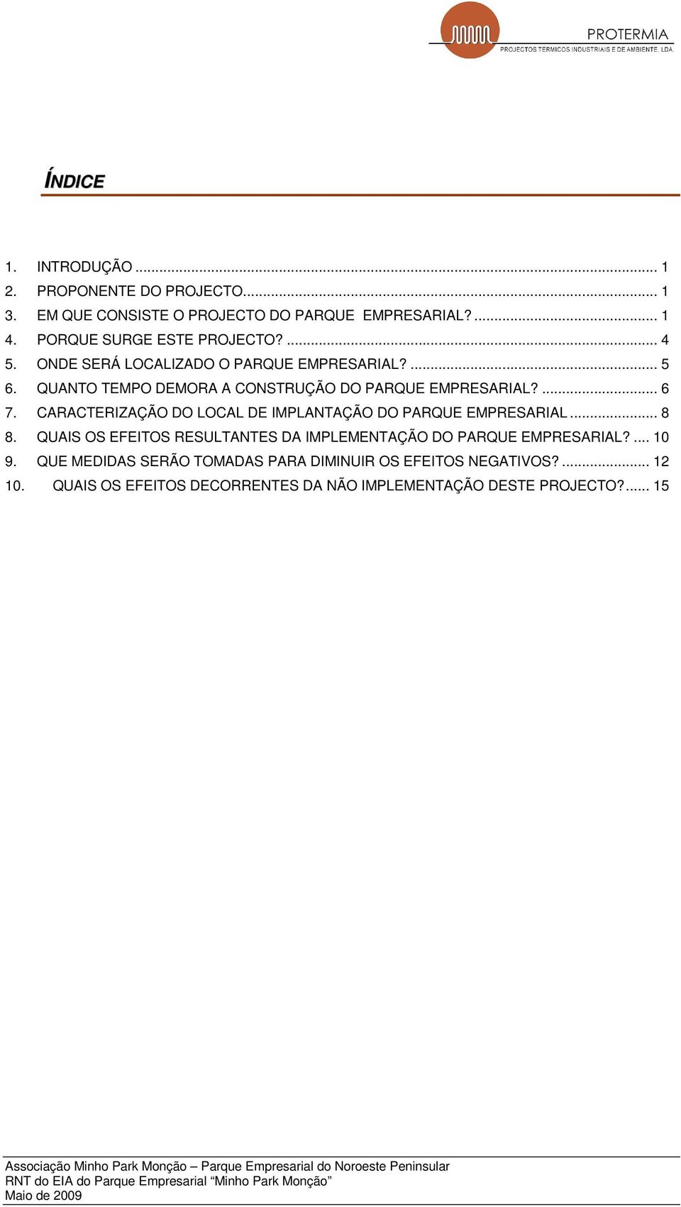 CARACTERIZAÇÃO DO LOCAL DE IMPLANTAÇÃO DO PARQUE EMPRESARIAL... 8 8. QUAIS OS EFEITOS RESULTANTES DA IMPLEMENTAÇÃO DO PARQUE EMPRESARIAL?... 10 9.