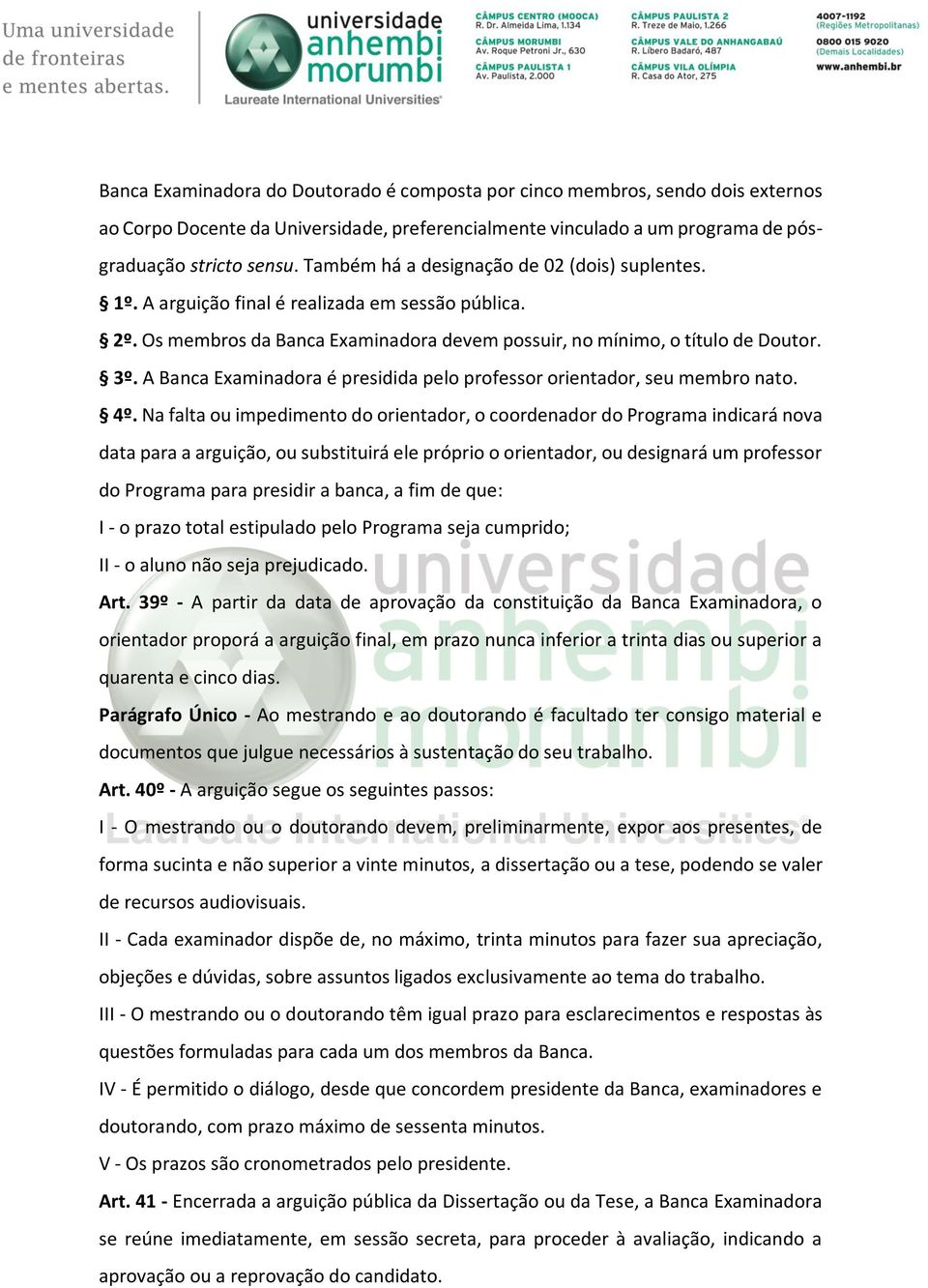 A Banca Examinadora é presidida pelo professor orientador, seu membro nato. 4º.