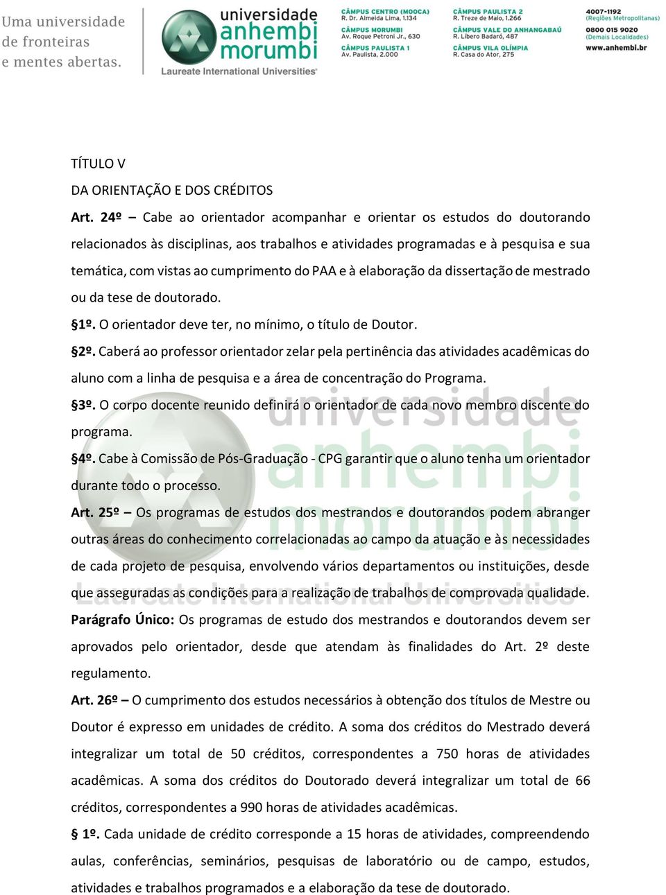 e à elaboração da dissertação de mestrado ou da tese de doutorado. 1º. O orientador deve ter, no mínimo, o título de Doutor. 2º.