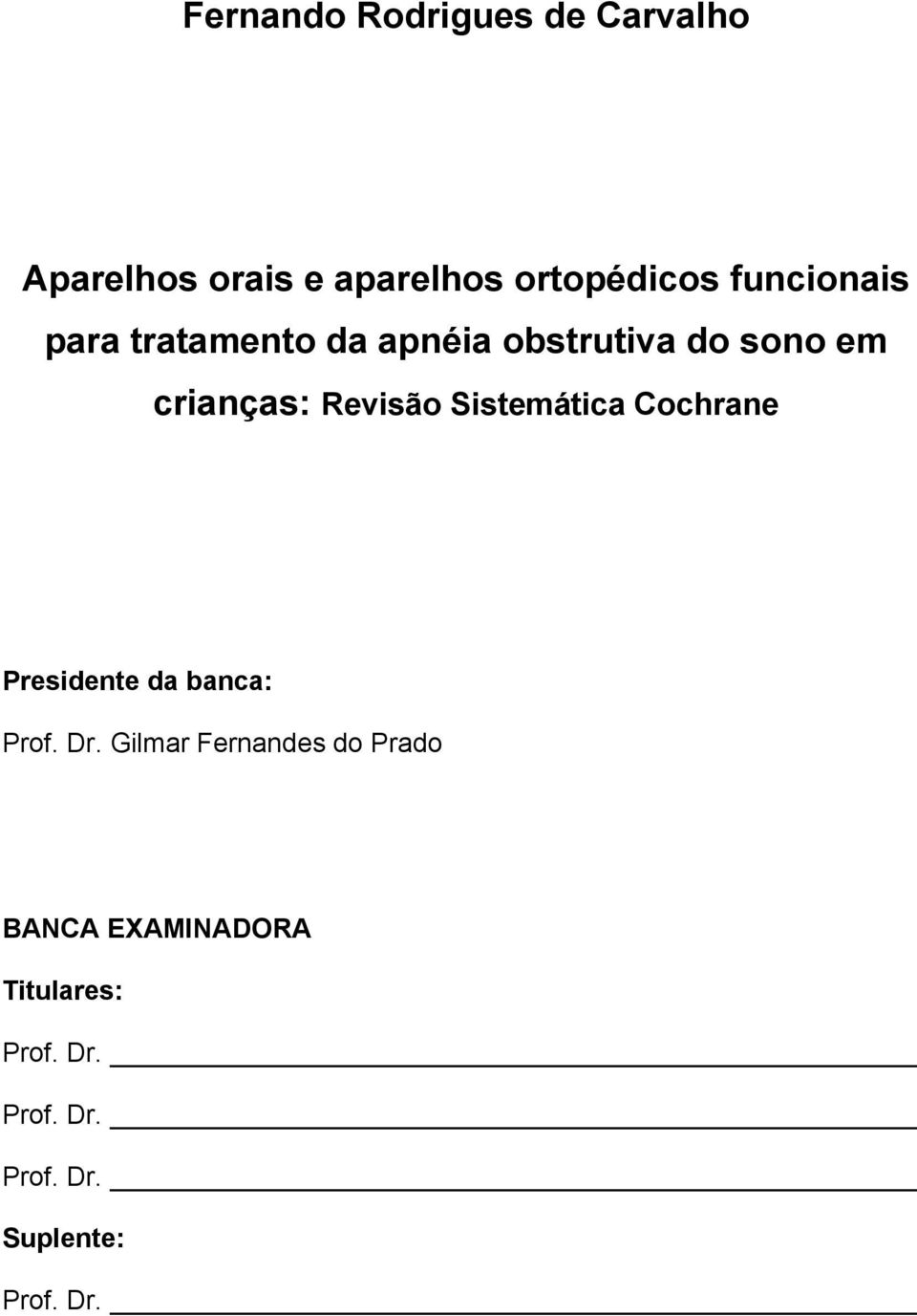 Revisão Sistemática Cochrane Presidente da banca: Prof. Dr.