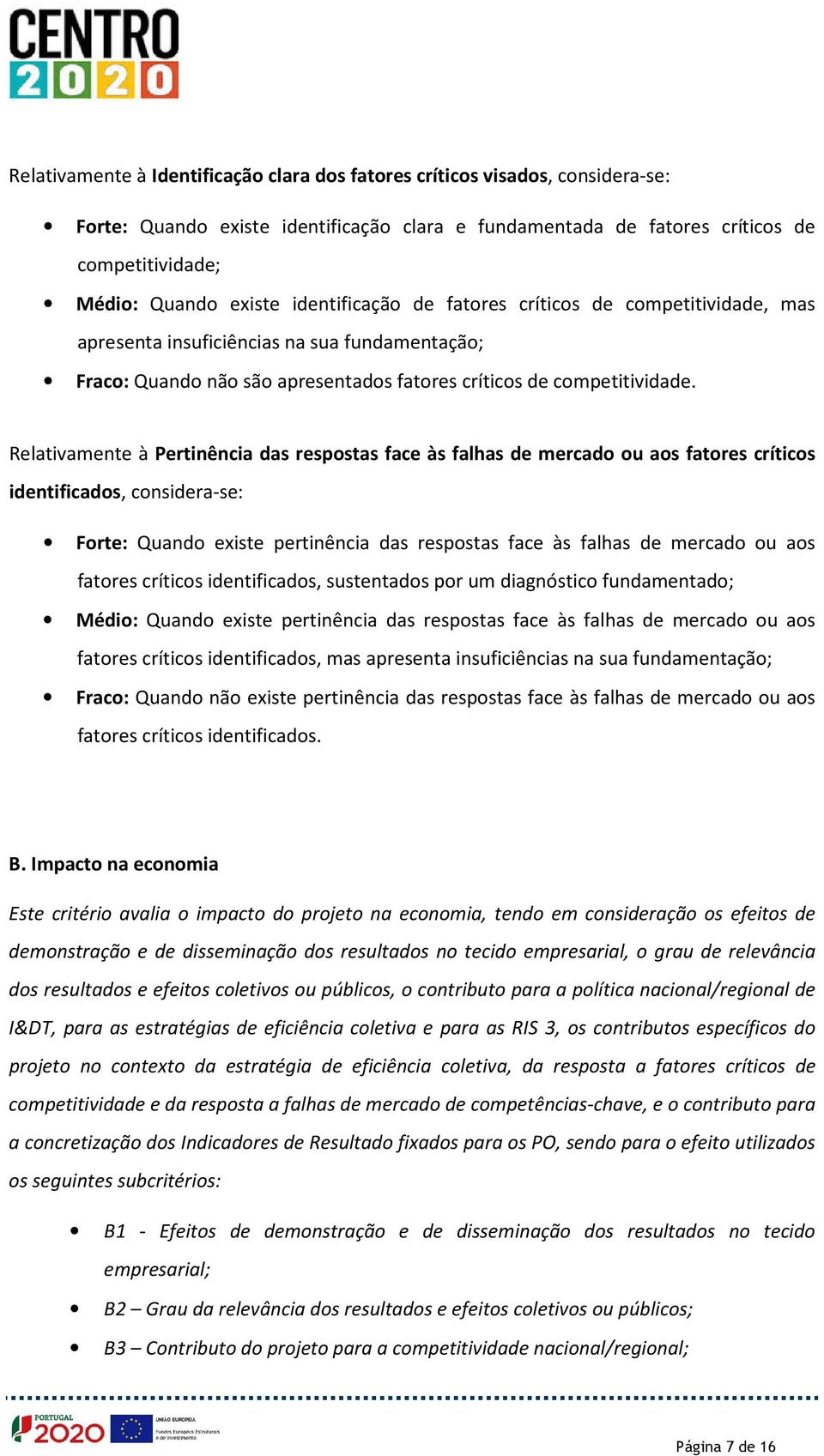 Relativamente à Pertinência das respostas face às falhas de mercado ou aos fatores críticos identificados, considera-se: Forte: Quando existe pertinência das respostas face às falhas de mercado ou