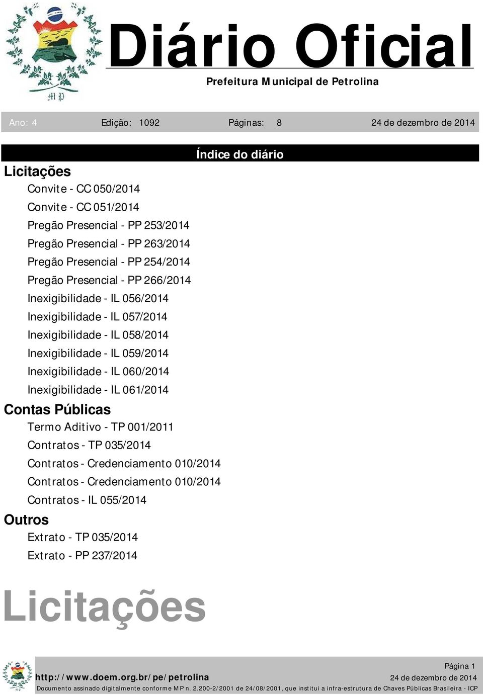 Inexigibilidade - IL 059/2014 Inexigibilidade - IL 060/2014 Inexigibilidade - IL 061/2014 Contas Públicas Termo Aditivo - TP 001/2011 Contratos - TP 035/2014