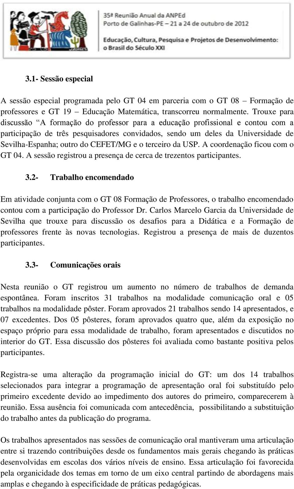 CEFET/MG e o terceiro da USP. A coordenação ficou com o GT 04. A sessão registrou a presença de cerca de trezentos participantes. 3.