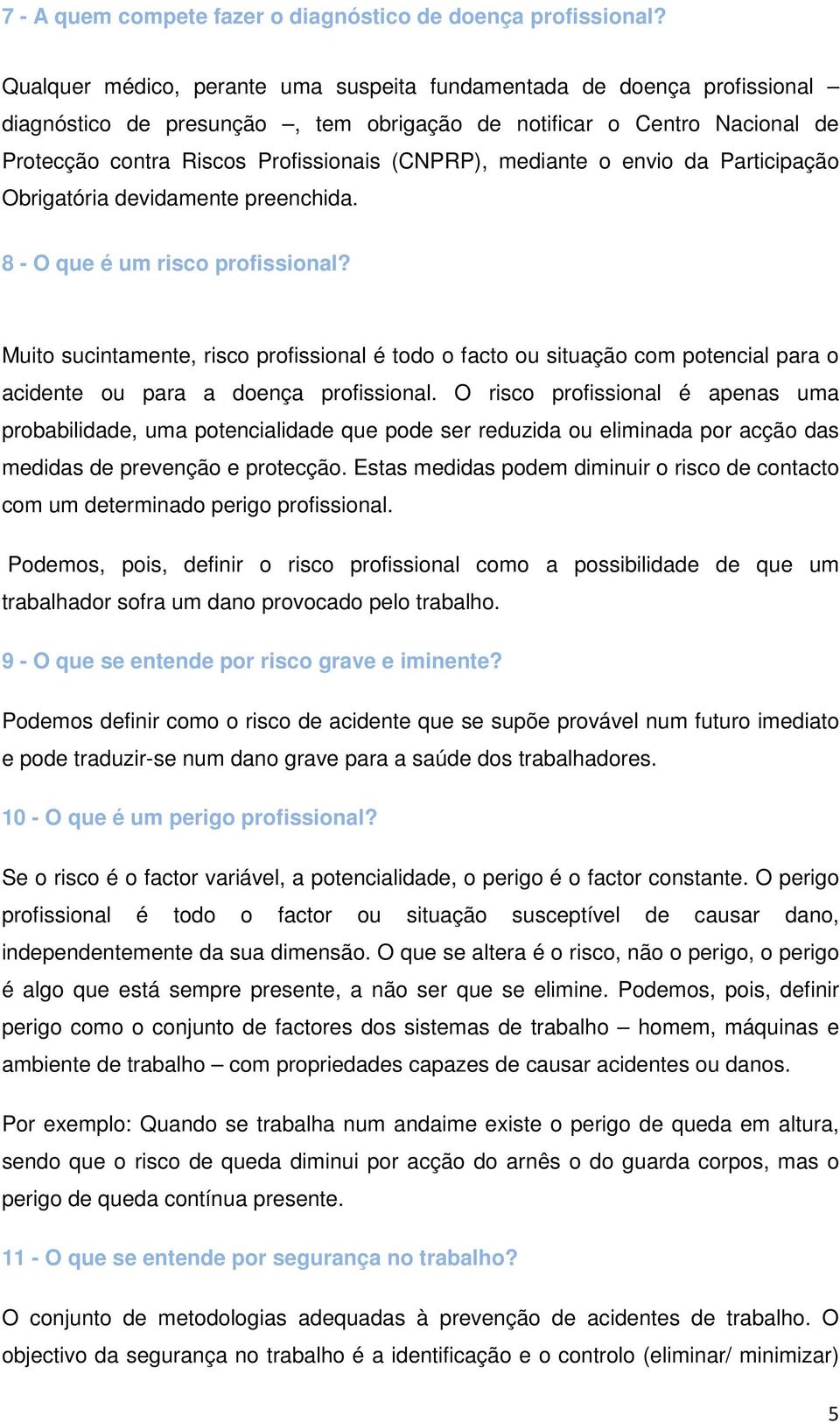 mediante o envio da Participação Obrigatória devidamente preenchida. 8 - O que é um risco profissional?