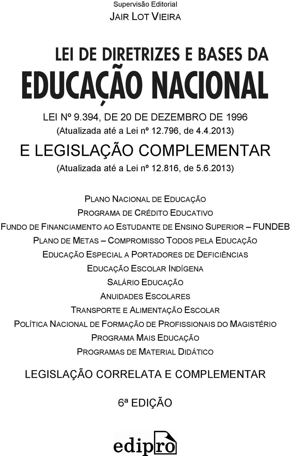 TODOS PELA EDUCAÇÃO EDUCAÇÃO ESPECIAL A PORTADORES DE DEFICIÊNCIAS EDUCAÇÃO ESCOLAR INDÍGENA SALÁRIO EDUCAÇÃO ANUIDADES ESCOLARES TRANSPORTE E ALIMENTAÇÃO ESCOLAR