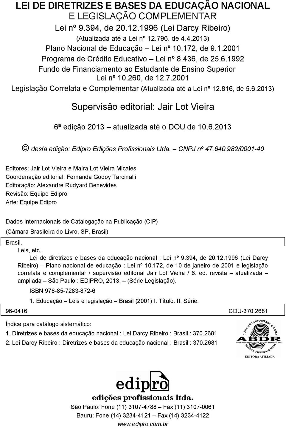 816, de 5.6.2013) Supervisão editorial: Jair Lot Vieira 6ª edição 2013 atualizada até o DOU de 10.6.2013 desta edição: Edipro Edições Profissionais Ltda. CNPJ nº 47.640.