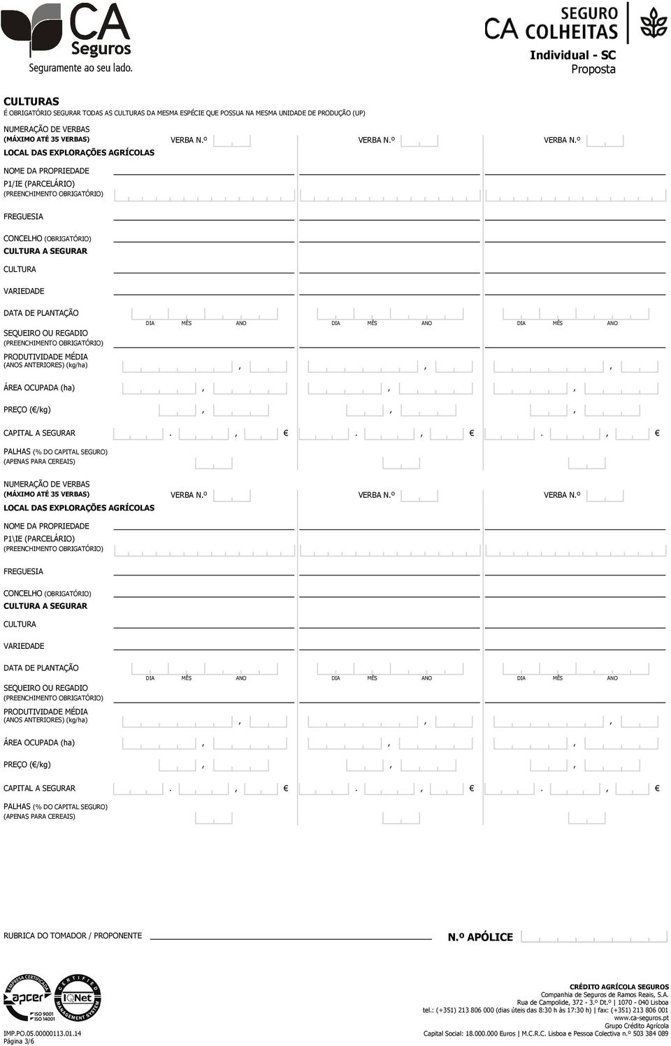 º LOCAL DAS EXPLORAÇÕES AGRÍCOLAS NOME DA PROPRIEDADE P1/IE (PARCELÁRIO) (PREENCHIMENTO OBRIGATÓRIO) FREGUESIA CONCELHO (OBRIGATÓRIO) CULTURA A SEGURAR CULTURA VARIEDADE DATA DE PLANTAÇÃO SEQUEIRO OU