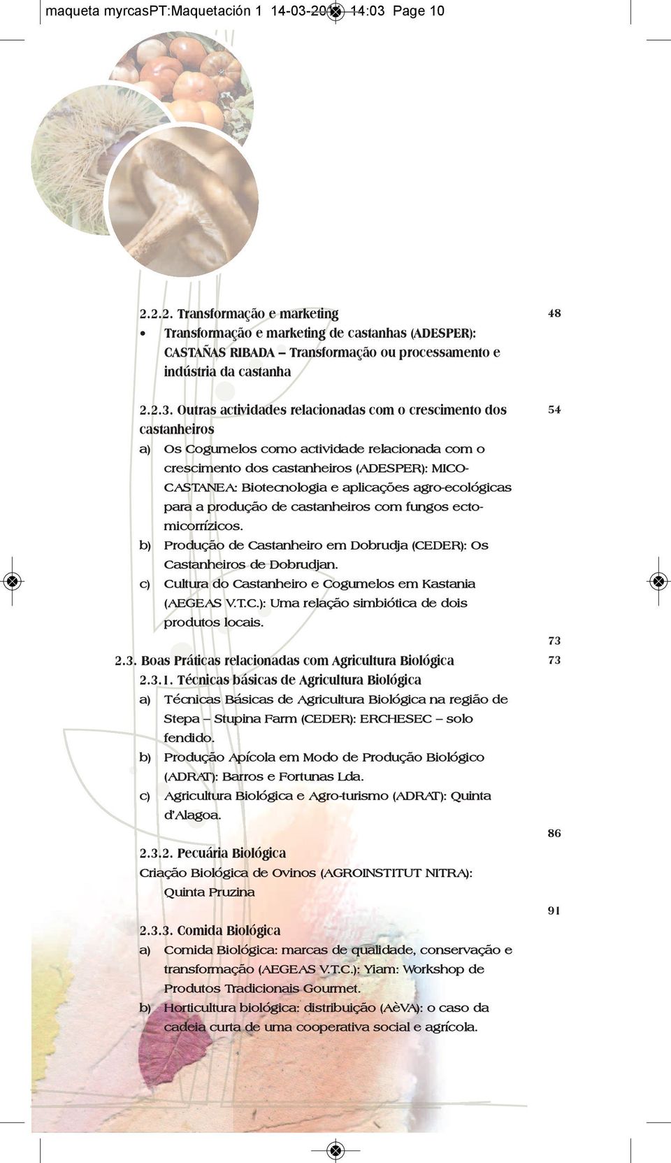 aplicações agro-ecológicas para a produção de castanheiros com fungos ectomicorrízicos. b) Produção de Castanheiro em Dobrudja (CEDER): Os Castanheiros de Dobrudjan.