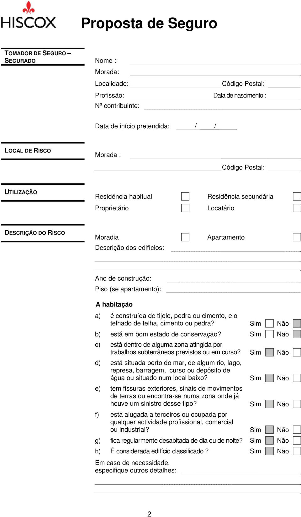 de tijolo, pedra ou cimento, e o telhado de telha, cimento ou pedra? Sim Não b) está em bom estado de conservação?