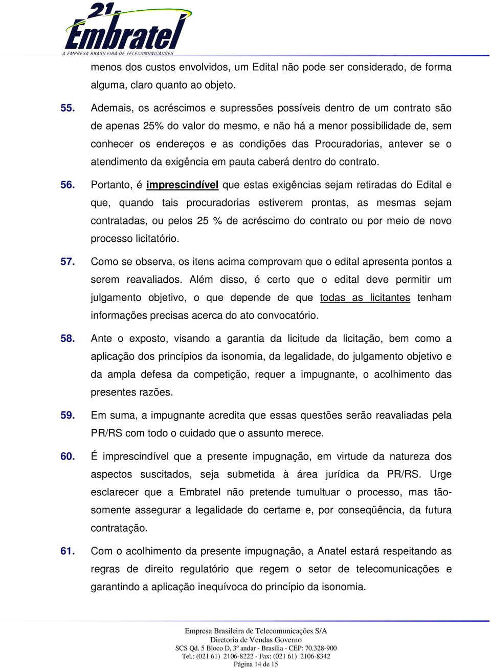 antever se o atendimento da exigência em pauta caberá dentro do contrato. 56.