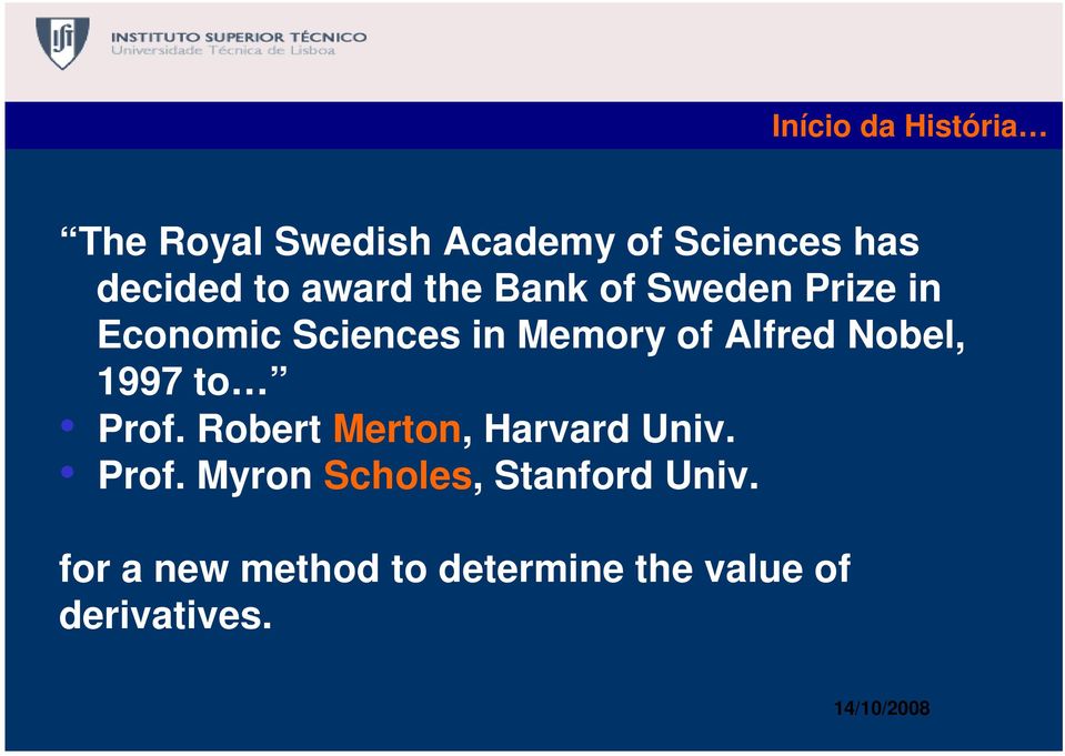 Alfred Nobel, 1997 o Prof. Rober Meron, Harvard Univ. Prof. Myron Scholes, Sanford Univ.