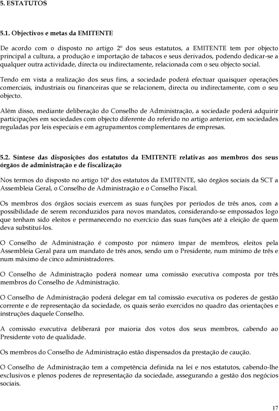 dedicar-se a qualquer outra actividade, directa ou indirectamente, relacionada com o seu objecto social.