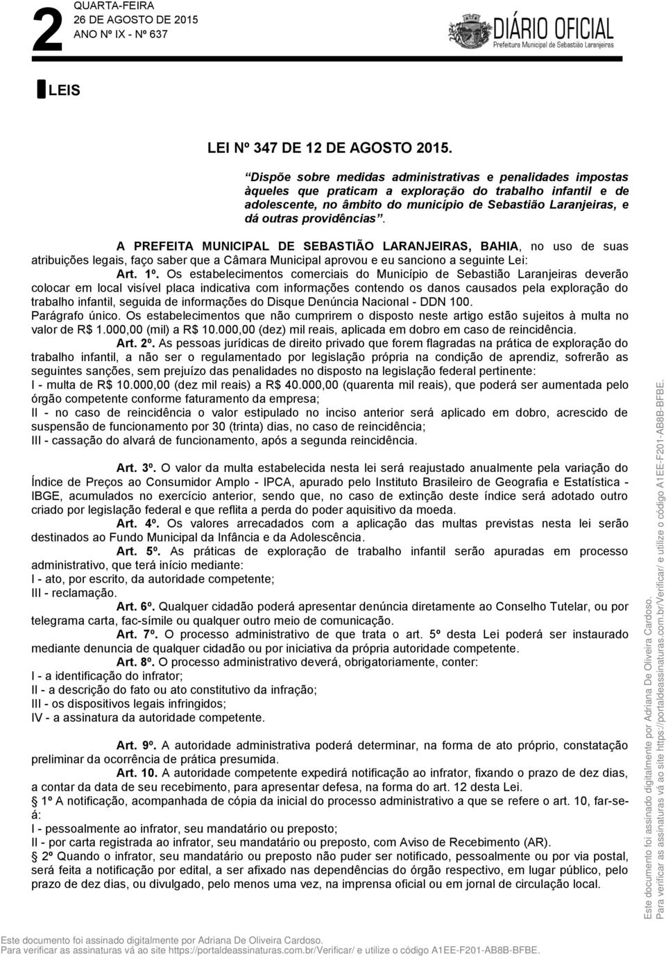 providências. A PREFEITA MUNICIPAL DE SEBASTIÃO LARANJEIRAS, BAHIA, no uso de suas atribuições legais, faço saber que a Câmara Municipal aprovou e eu sanciono a seguinte Lei: Art. 1º.