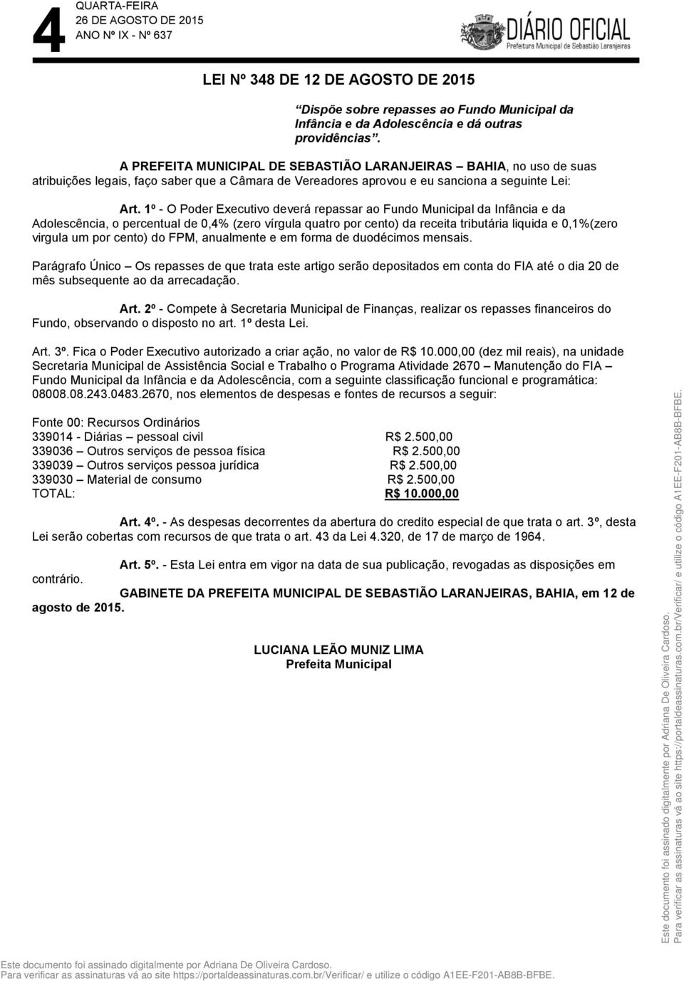 1º - O Poder Executivo deverá repassar ao Fundo Municipal da Infância e da Adolescência, o percentual de 0,4% (zero vírgula quatro por cento) da receita tributária liquida e 0,1%(zero virgula um por