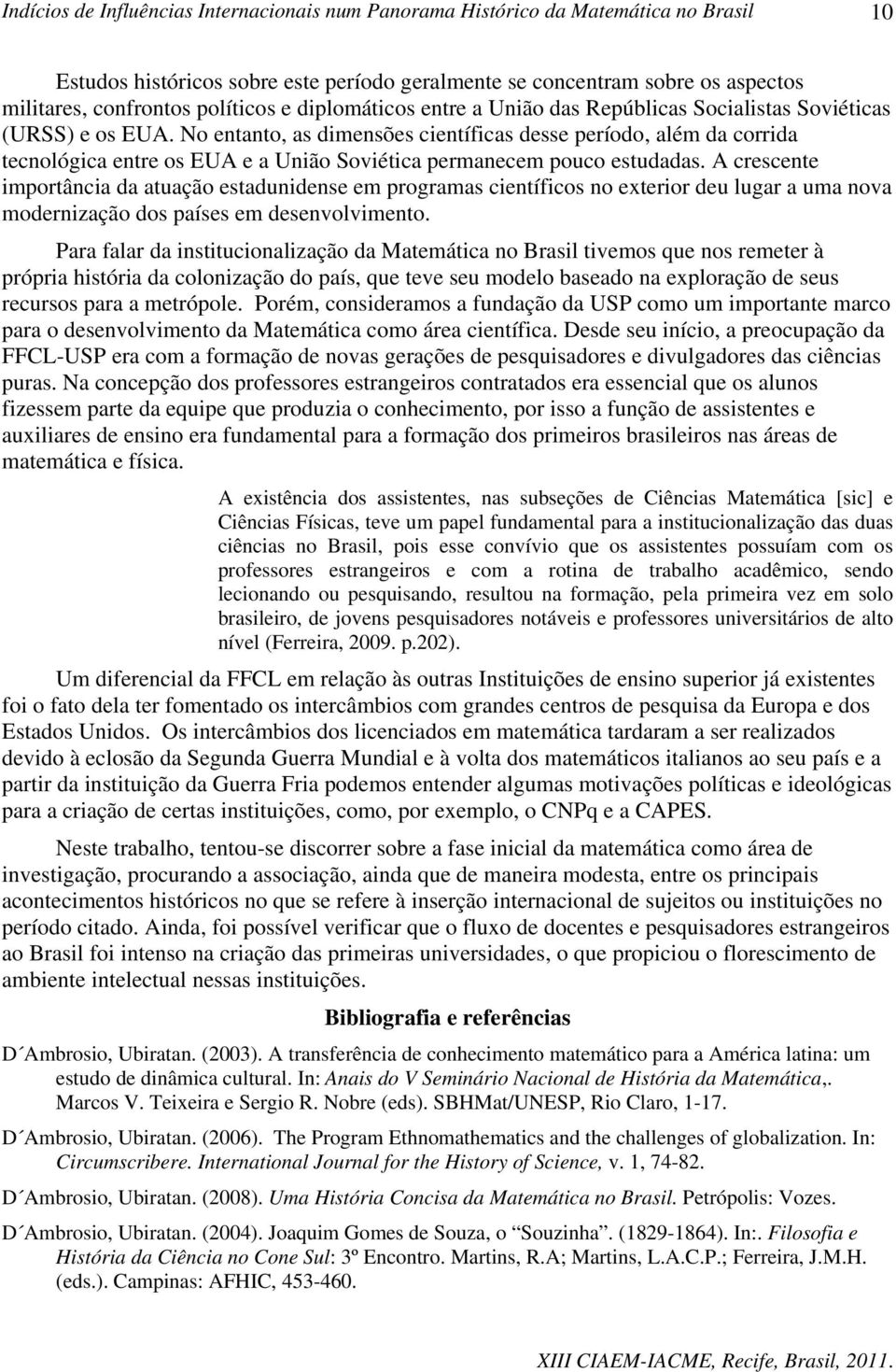 A crescente importância da atuação estadunidense em programas científicos no exterior deu lugar a uma nova modernização dos países em desenvolvimento.