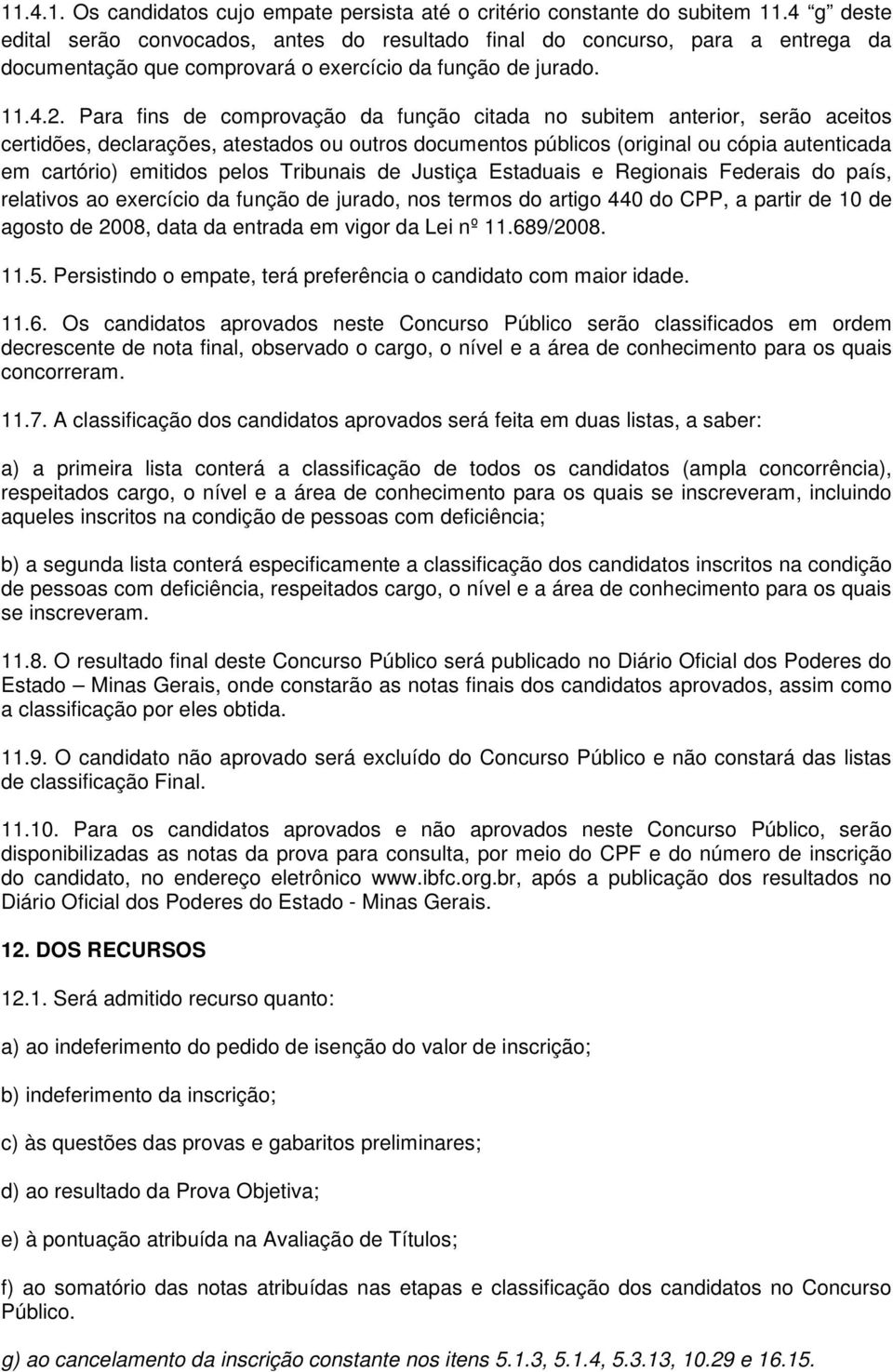 Para fins de comprovação da função citada no subitem anterior, serão aceitos certidões, declarações, atestados ou outros documentos públicos (original ou cópia autenticada em cartório) emitidos pelos