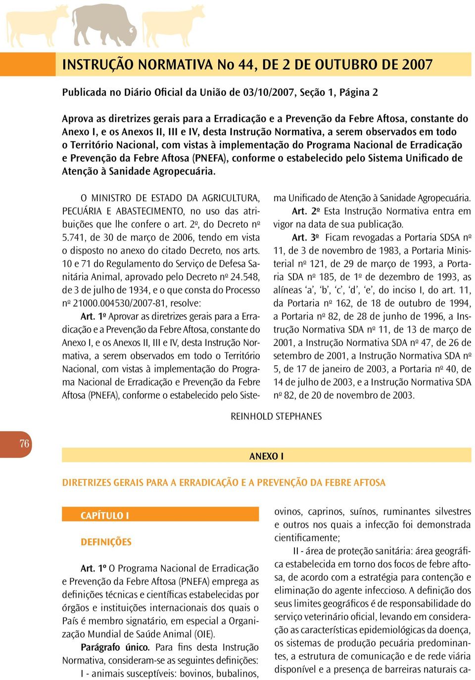 da Febre Aftosa (PNEFA), conforme o estabelecido pelo Sistema Unificado de Atenção à Sanidade Agropecuária.