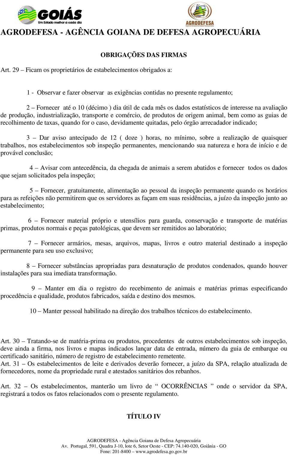 estatísticos de interesse na avaliação de produção, industrialização, transporte e comércio, de produtos de origem animal, bem como as guias de recolhimento de taxas, quando for o caso, devidamente