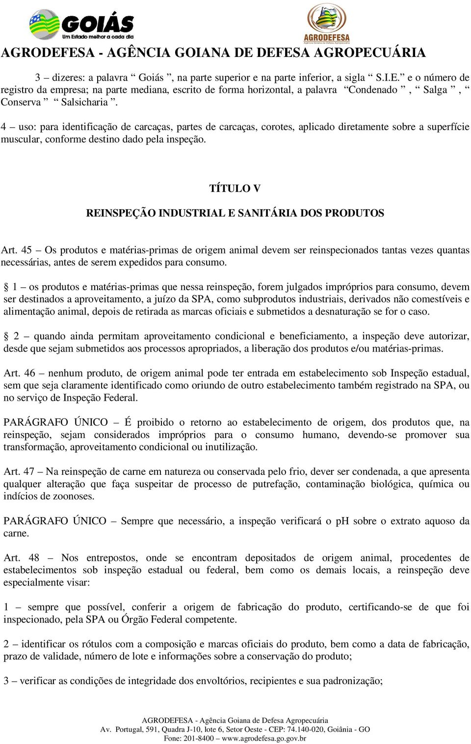 4 uso: para identificação de carcaças, partes de carcaças, corotes, aplicado diretamente sobre a superfície muscular, conforme destino dado pela inspeção.