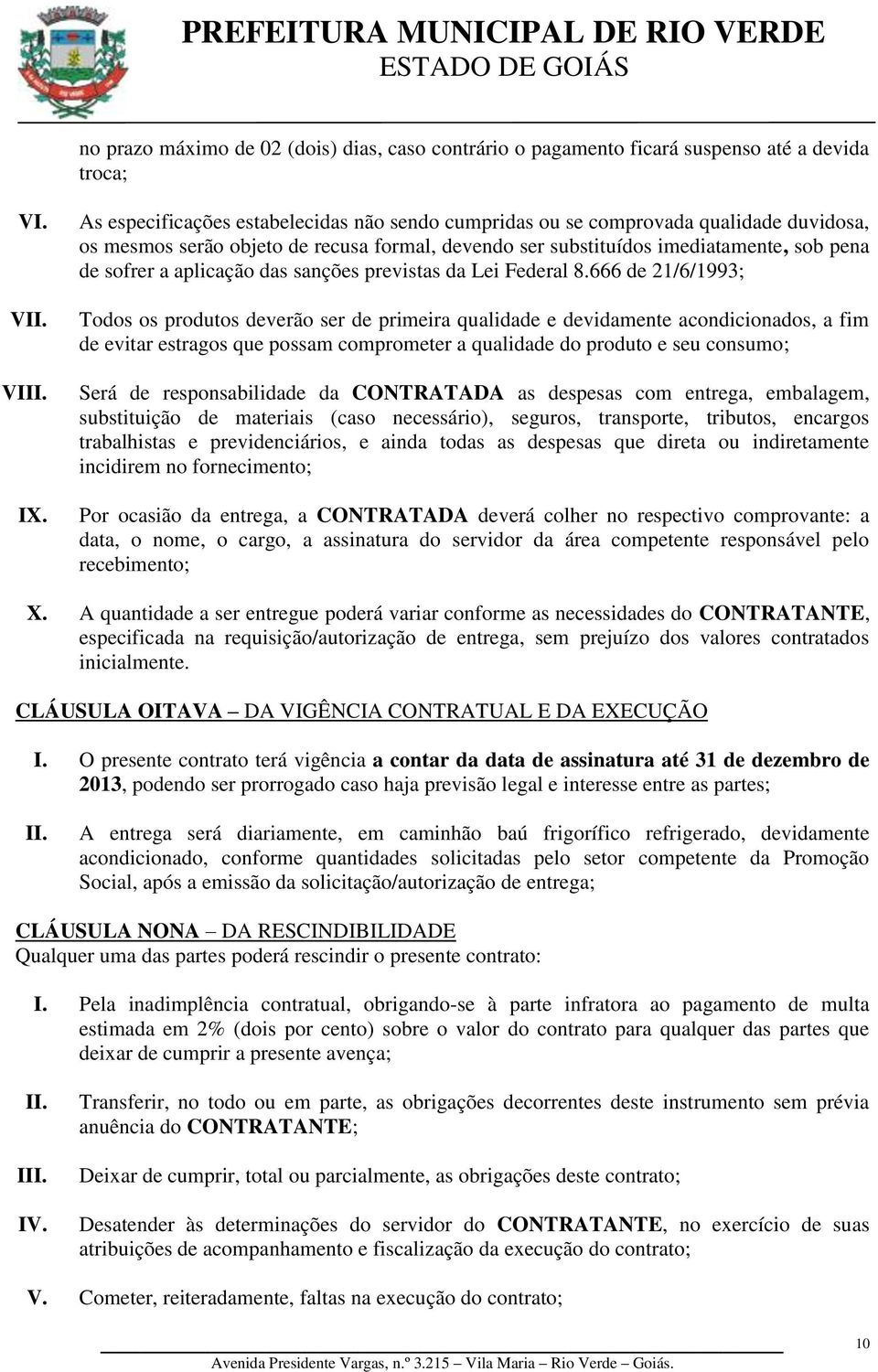 aplicação das sanções previstas da Lei Federal 8.