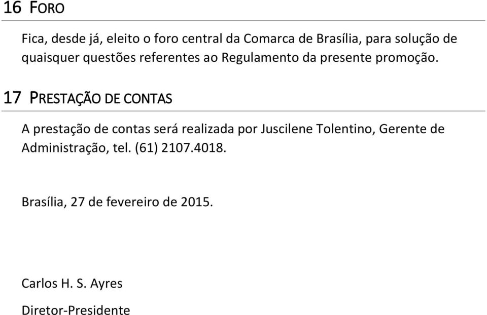 17 PRESTAÇÃO DE CONTAS A prestação de contas será realizada por Juscilene Tolentino,