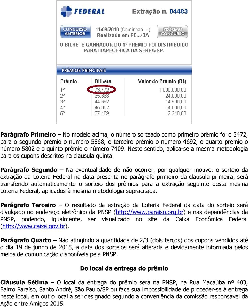 Parágrafo Segundo Na eventualidade de não ocorrer, por qualquer motivo, o sorteio da extração da Loteria Federal na data prescrita no parágrafo primeiro da clausula primeira, será transferido