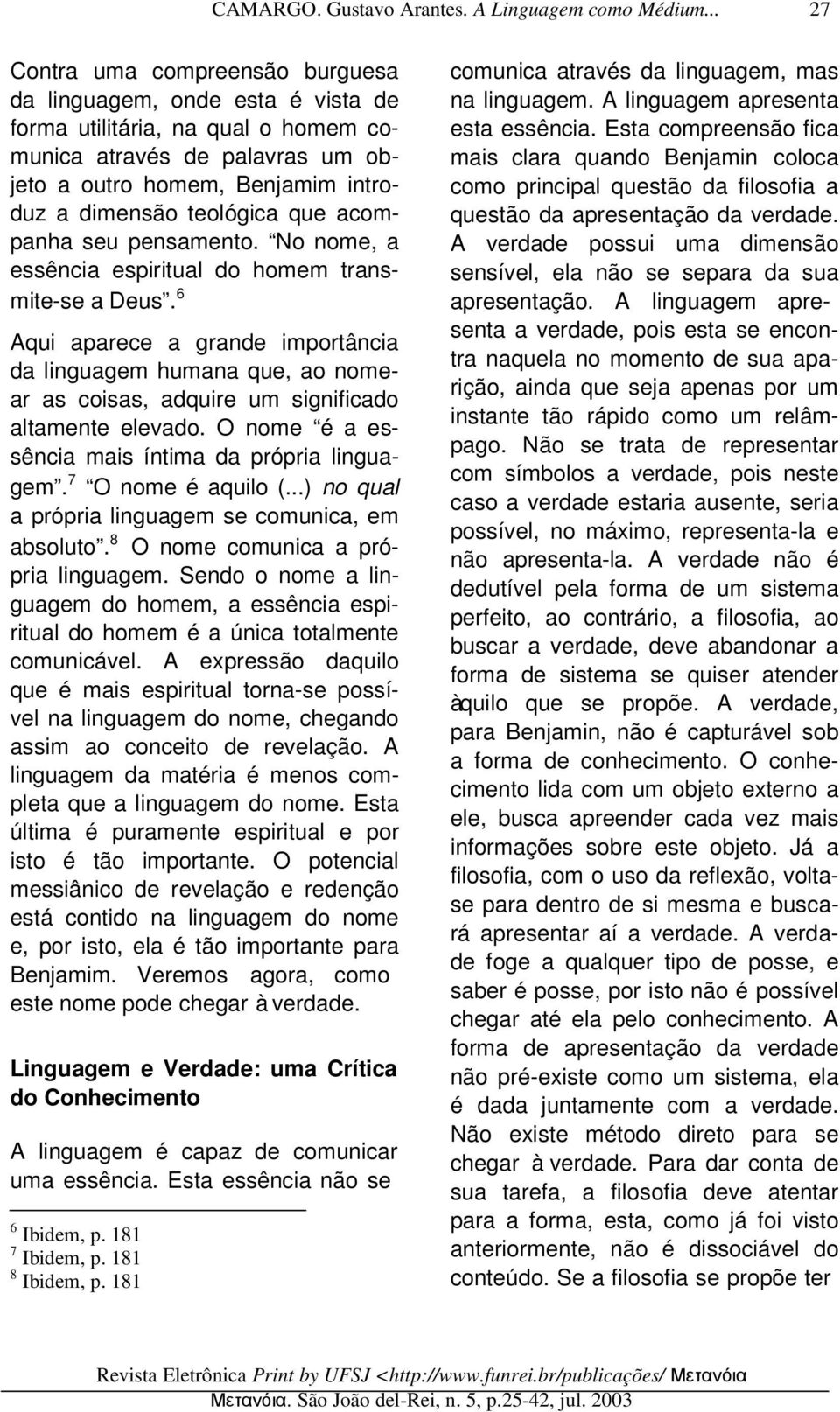 que acompanha seu pensamento. No nome, a essência espiritual do homem transmite-se a Deus.