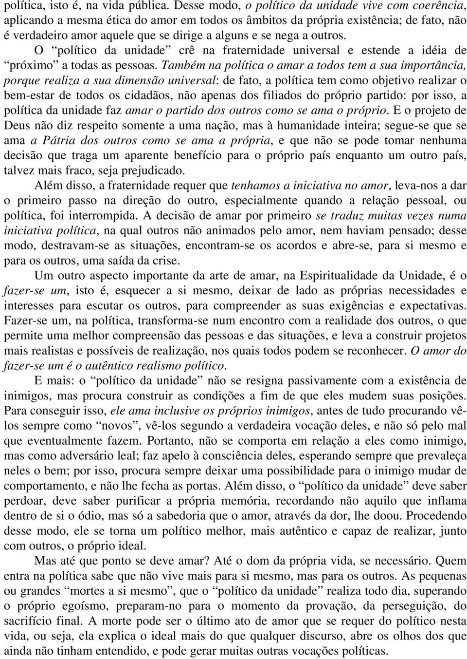 a outros. O político da unidade crê na fraternidade universal e estende a idéia de próximo a todas as pessoas.