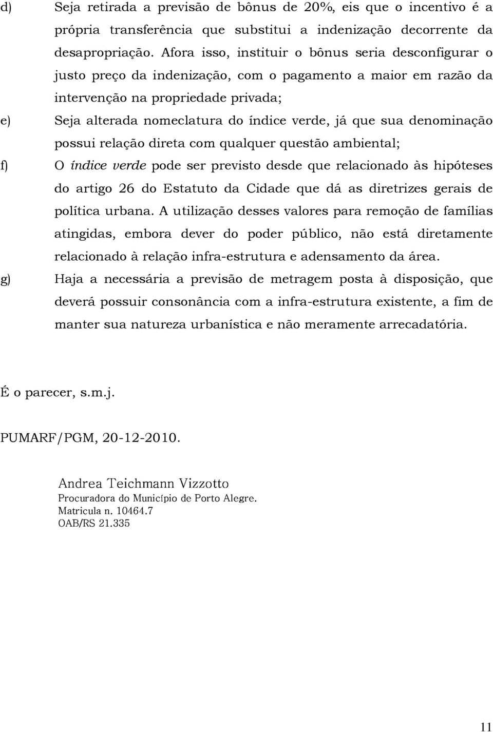 já que sua denominação possui relação direta com qualquer questão ambiental; f) O índice verde pode ser previsto desde que relacionado às hipóteses do artigo 26 do Estatuto da Cidade que dá as