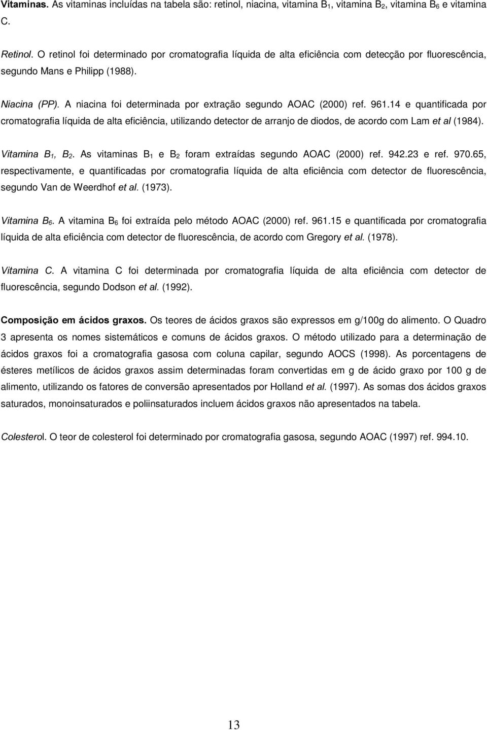 1LDFLQD 33 A niacina foi determinada por extração segundo AOAC (2000) ref. 961.