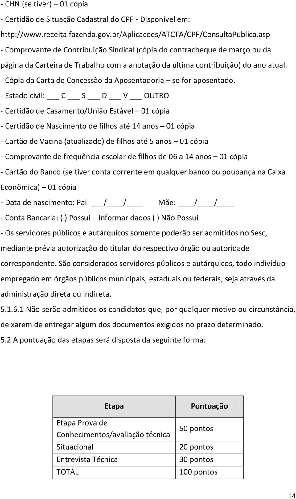 - Cópia da Carta de Concessão da Aposentadoria se for aposentado.