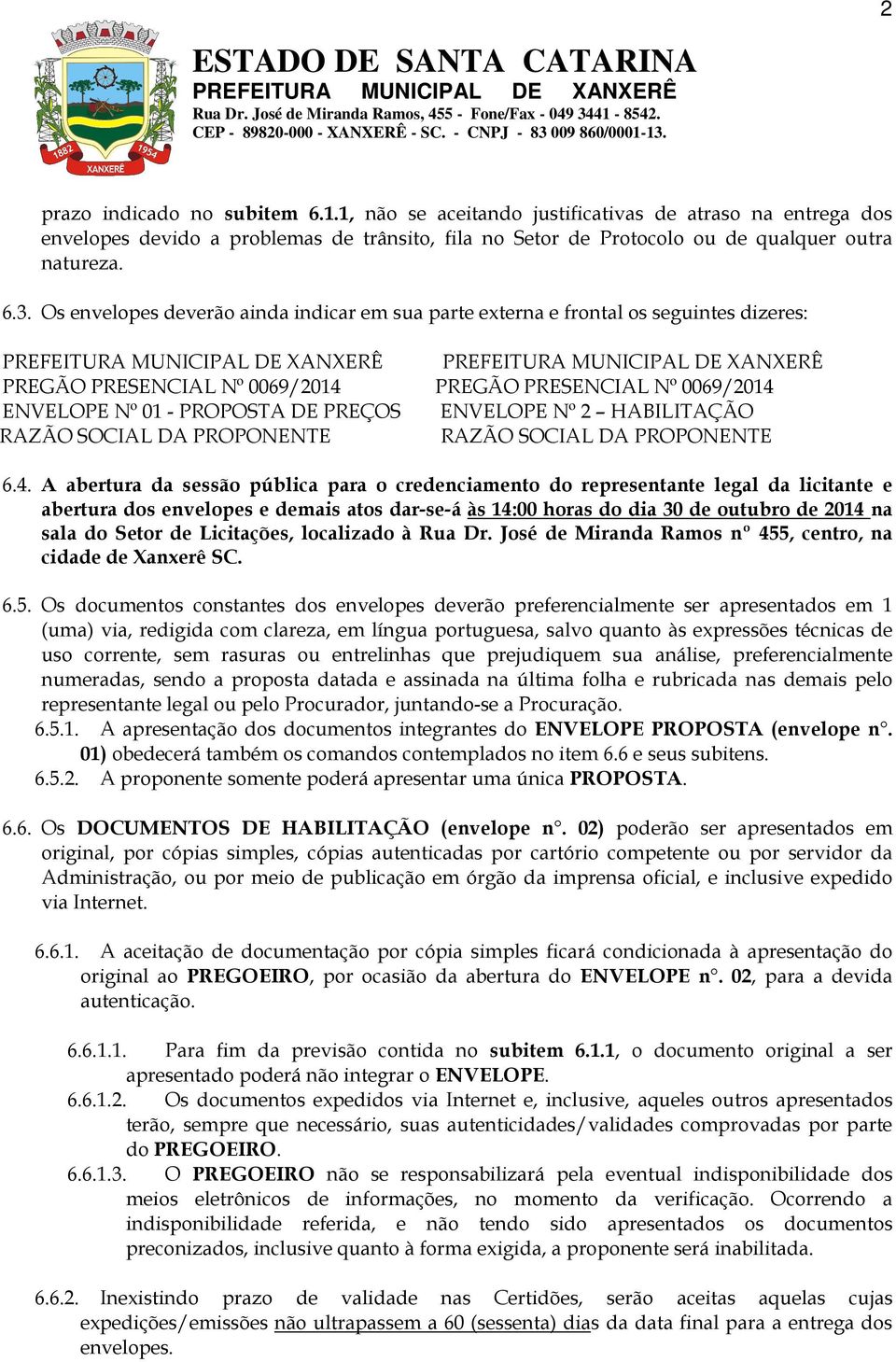 HABILITAÇÃO RAZÃO SOCIAL DA PROPONENTE RAZÃO SOCIAL DA PROPONENTE 6.4.