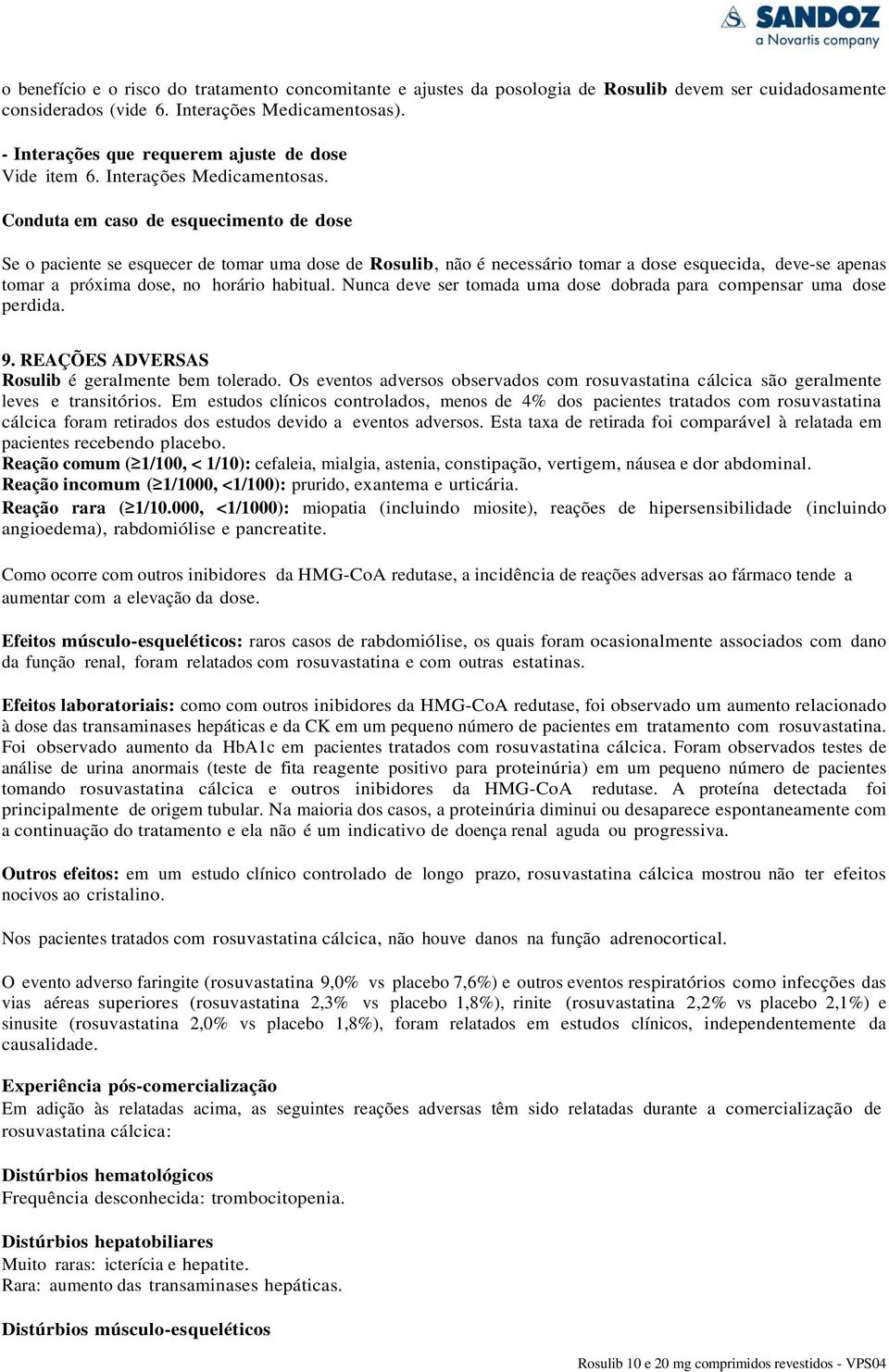 Conduta em caso de esquecimento de dose Se o paciente se esquecer de tomar uma dose de Rosulib, não é necessário tomar a dose esquecida, deve-se apenas tomar a próxima dose, no horário habitual.