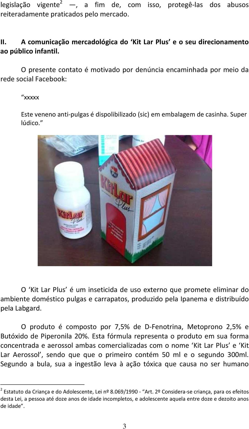 O Kit Lar Plus é um inseticida de uso externo que promete eliminar do ambiente doméstico pulgas e carrapatos, produzido pela Ipanema e distribuído pela Labgard.