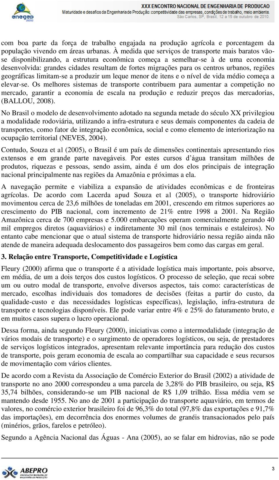 os centros urbanos, regiões geográficas limitam-se a produzir um leque menor de itens e o nível de vida médio começa a elevar-se.