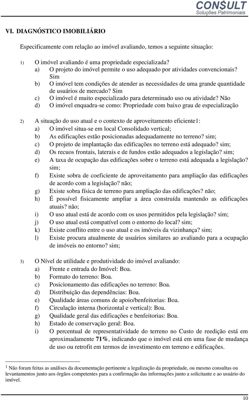 Sim c) O imóvel é muito especializado para determinado uso ou atividade?