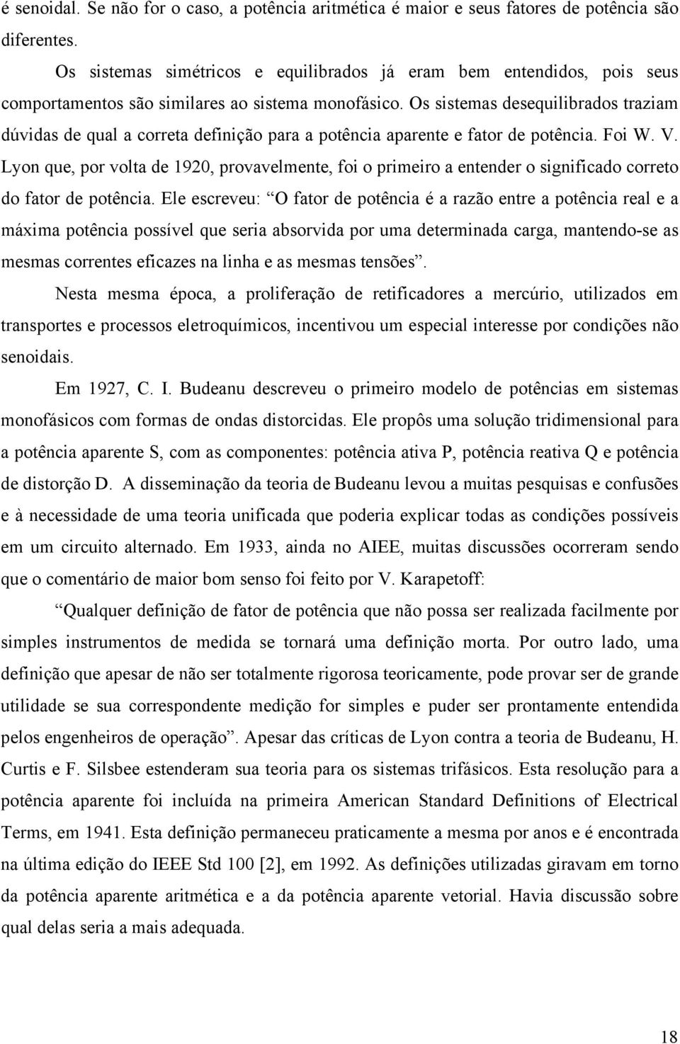 El scrvu: O far d pência é a razã nr a pência ral a máxima pência pssívl qu sria absrvida pr uma drminada carga, mannd-s as msmas crrns ficazs na linha as msmas nsõs.