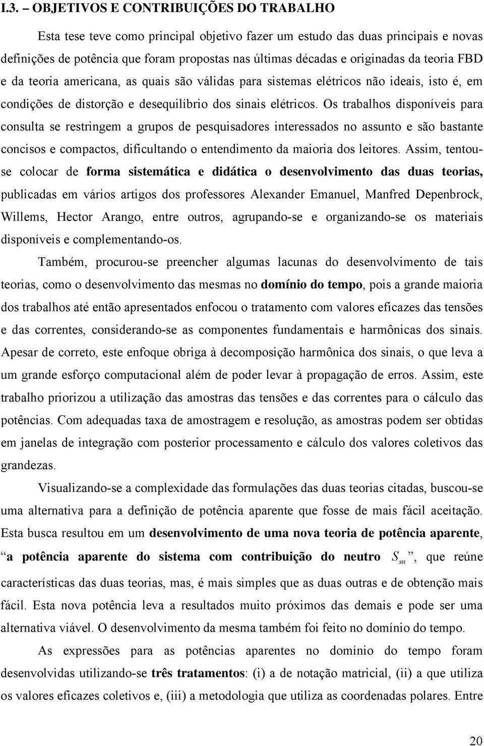 Os rabalhs dispnívis para cnsula s rsringm a grups d psquisadrs inrssads n assun sã basan cnciss cmpacs, dificuland nndimn da mairia ds lirs.