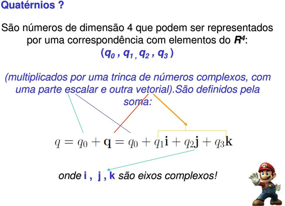 correspondência com elementos do R 4 : (q 0, q 1, q 2, q 3 )