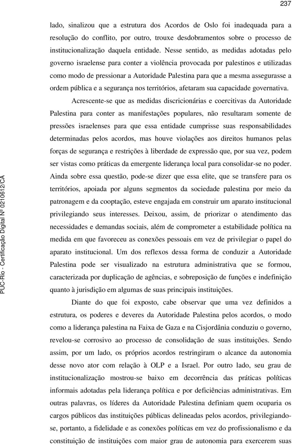 ordem pública e a segurança nos territórios, afetaram sua capacidade governativa.