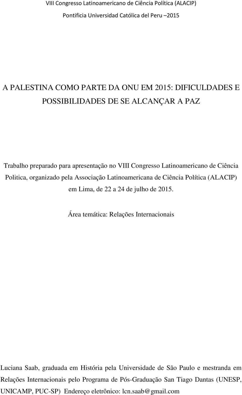 Latinoamericana de Ciência Política (ALACIP) em Lima, de 22 a 24 de julho de 2015.