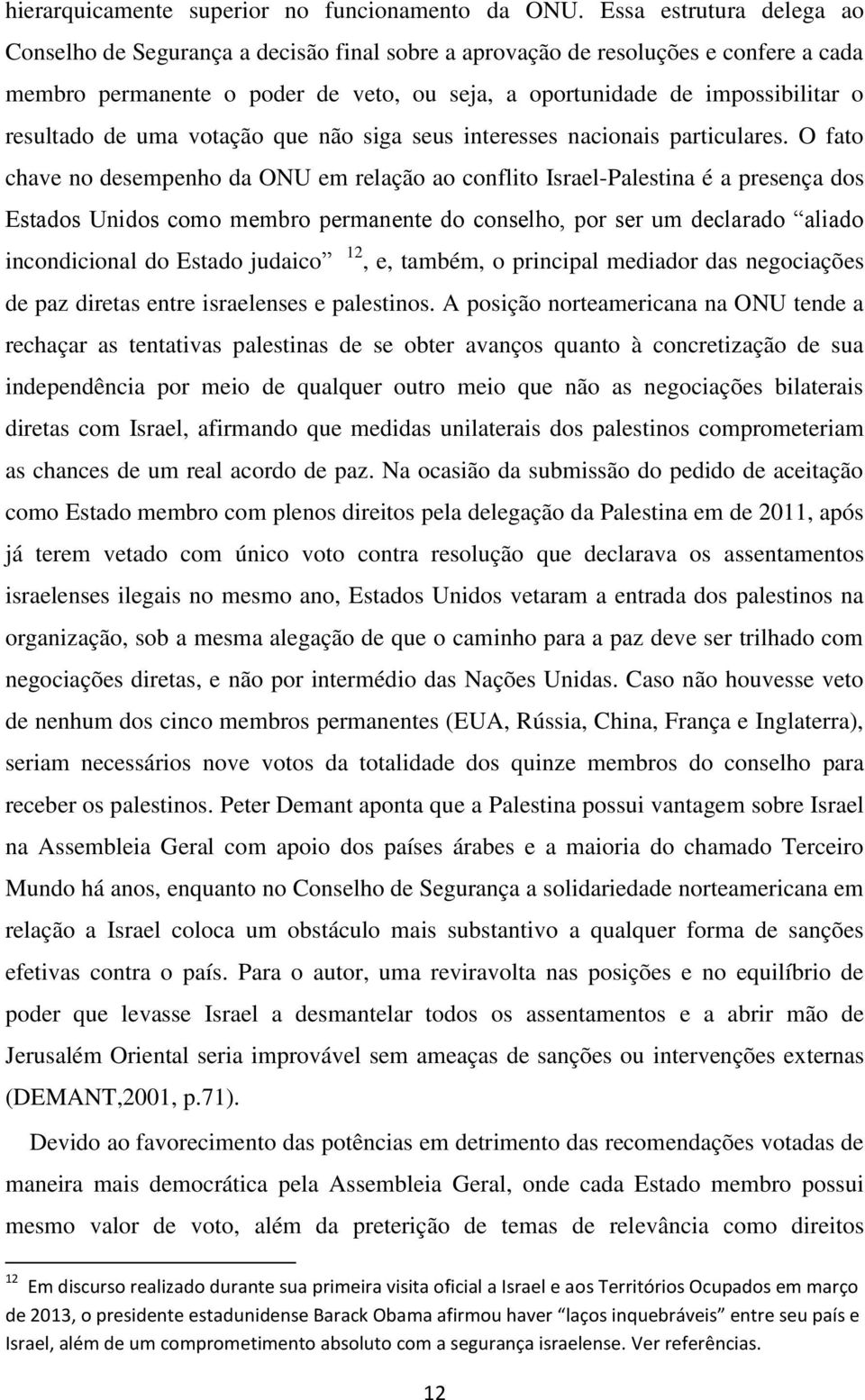 resultado de uma votação que não siga seus interesses nacionais particulares.