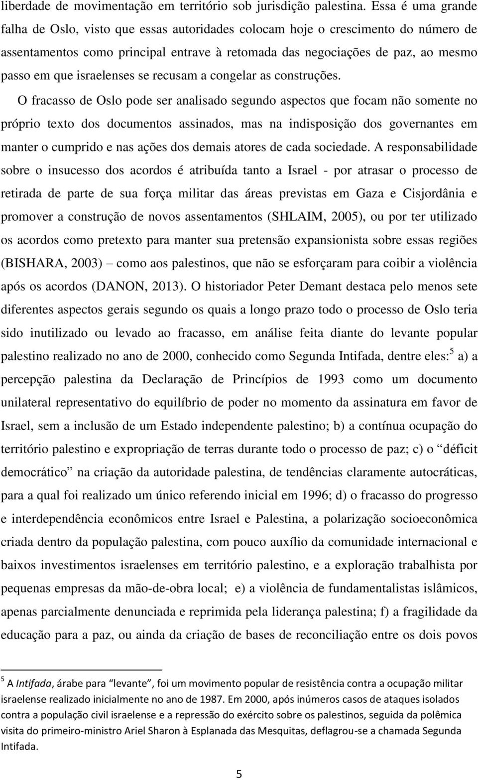 israelenses se recusam a congelar as construções.