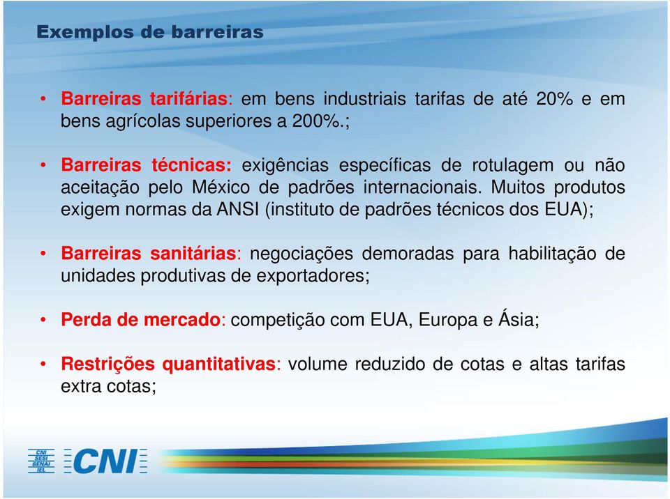 Muitos produtos exigem normas da ANSI (instituto de padrões técnicos dos EUA); Barreiras sanitárias: negociações demoradas para