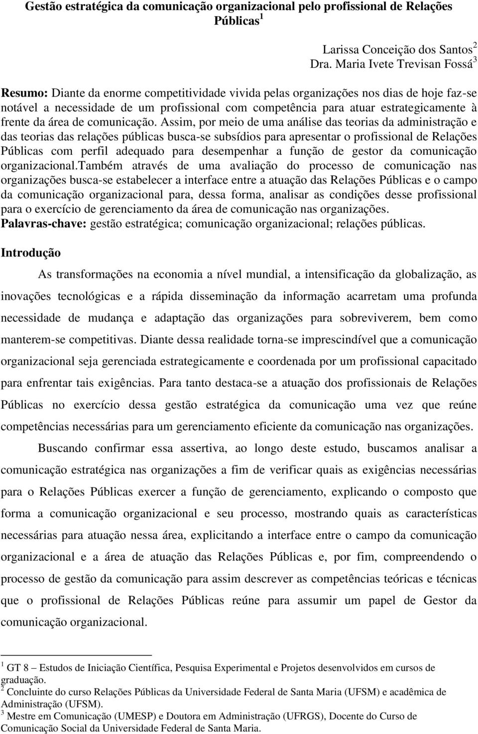 estrategicamente à frente da área de comunicação.