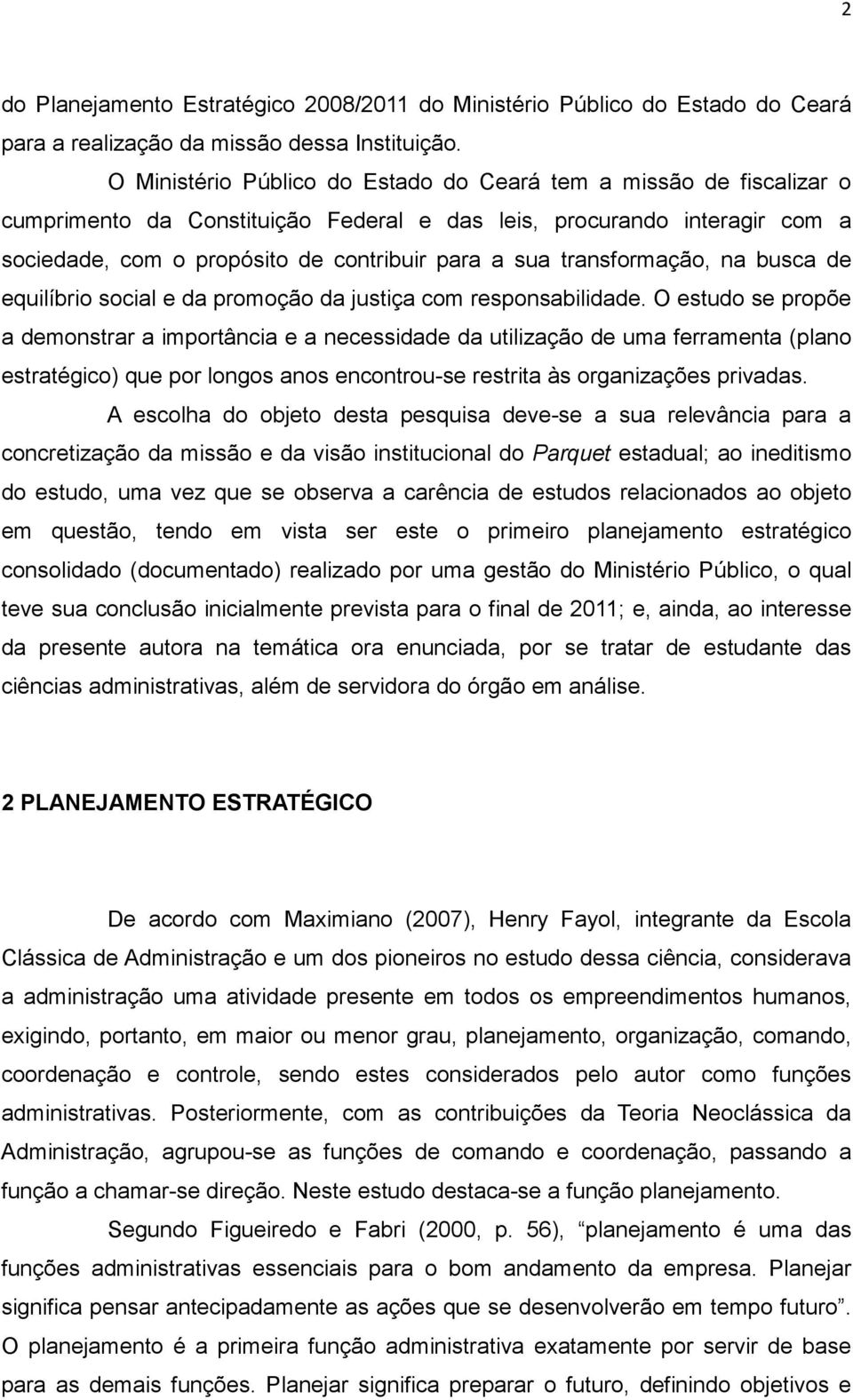 transformação, na busca de equilíbrio social e da promoção da justiça com responsabilidade.