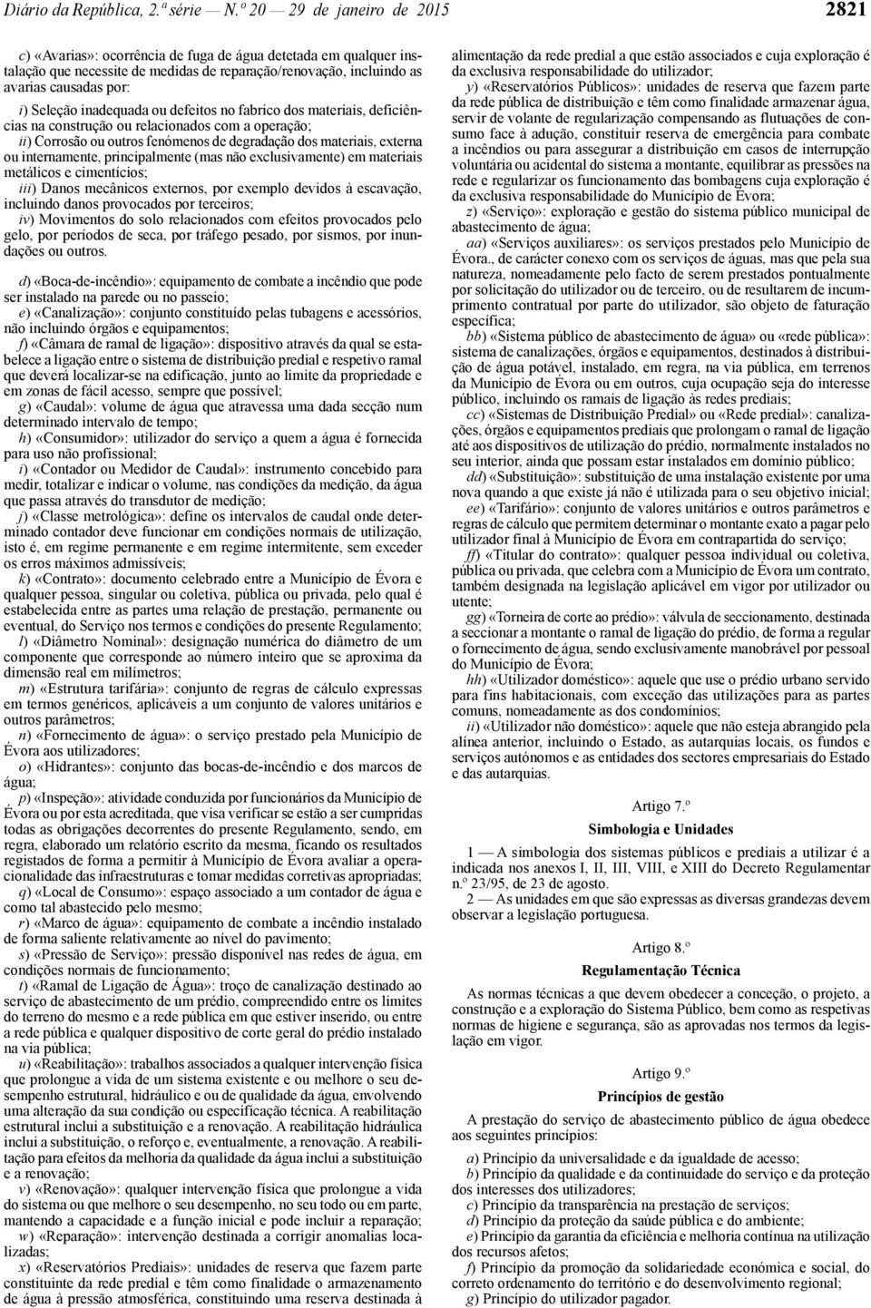 inadequada ou defeitos no fabrico dos materiais, deficiências na construção ou relacionados com a operação; ii) Corrosão ou outros fenómenos de degradação dos materiais, externa ou internamente,