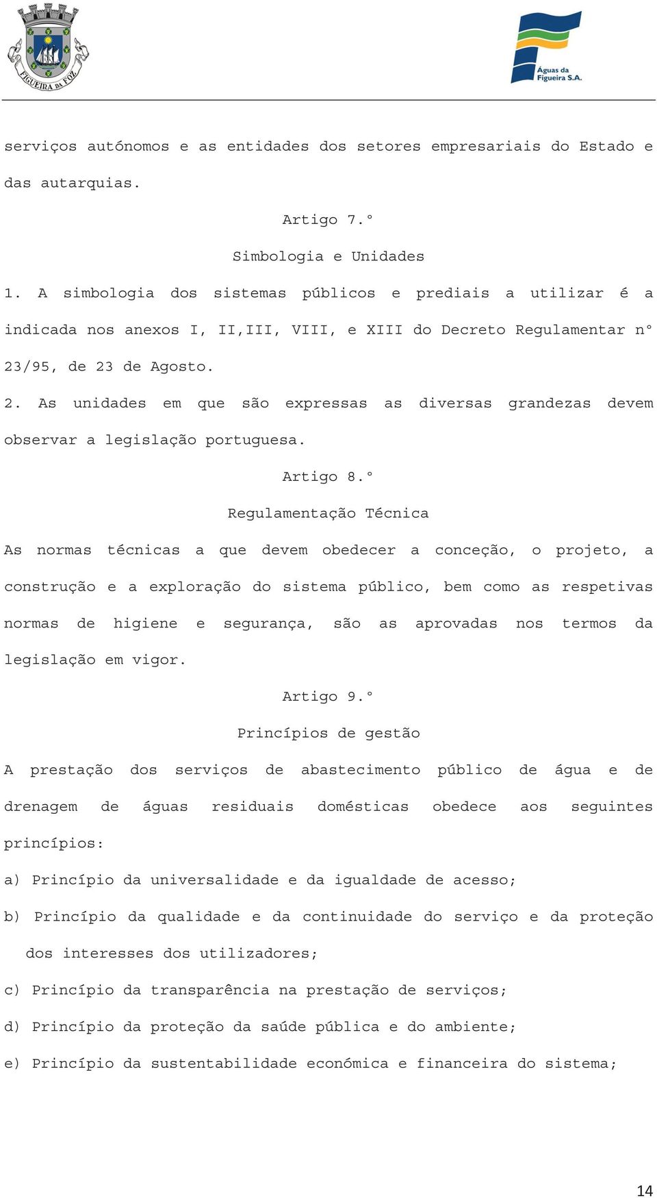 /95, de 23 de Agosto. 2. As unidades em que são expressas as diversas grandezas devem observar a legislação portuguesa. Artigo 8.